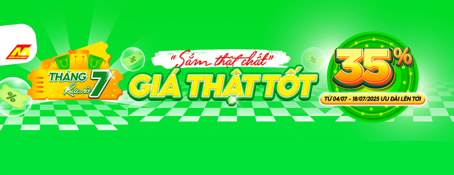 RỰC RỠ THÁNG 7 - SẮM THẬT CHẤT, GIÁ THẬT TỐT